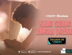 Microdrama VISION+ Kalau Sayang Jangan Direkam Angkat Cerita Hubungan Toxic dan Manipulasi